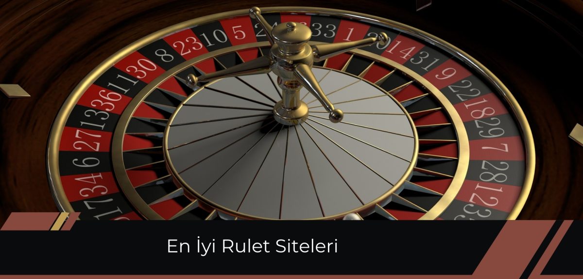 En iyi Rulet Siteleri Hem Avantajlı Hem Güvenilir!